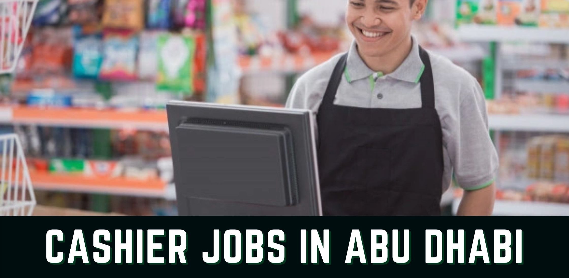 supermarket cashier jobs in abu dhabi e1661450781369