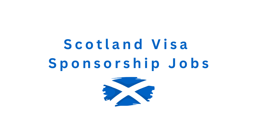 Jobs In Scotland For Foreigners With Visa Sponsorship