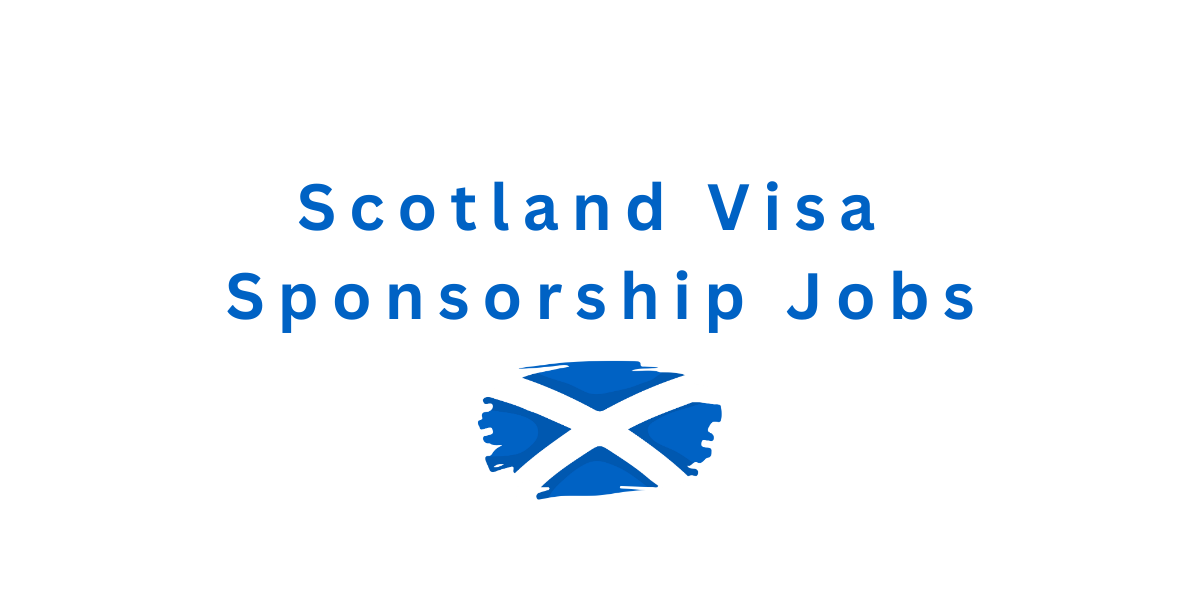 Jobs In Scotland For Foreigners With Visa Sponsorship